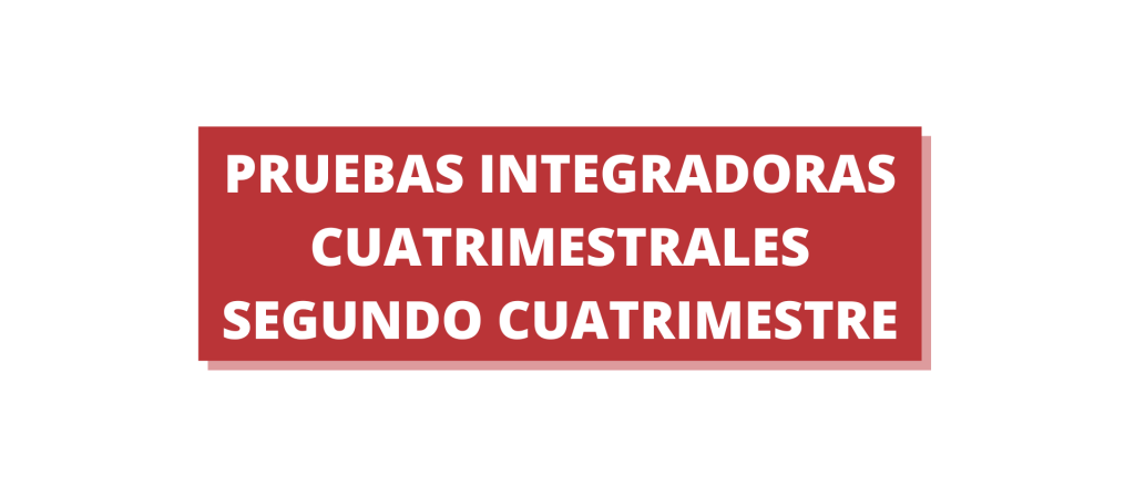 PRUEBAS INTEGRADORAS CUATRIMESTRALES SEGUNDO CUATRIMESTRE